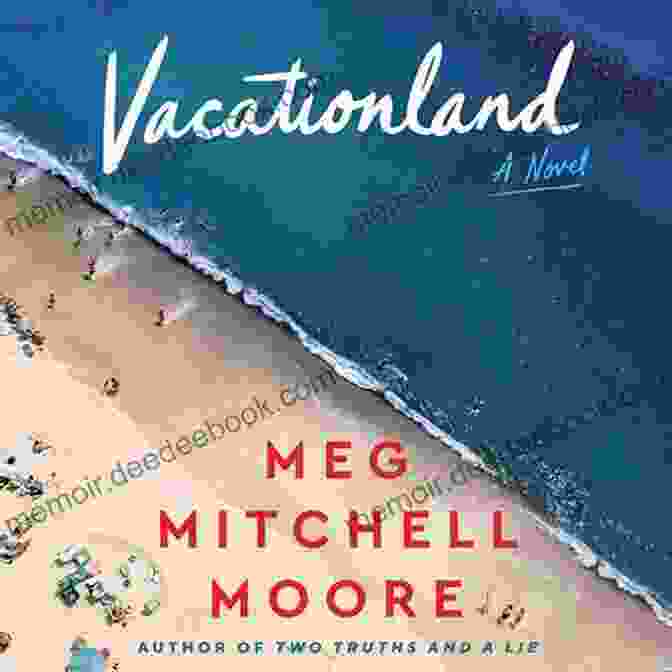 Book Cover Of Vacationland By Meg Mitchell Moore, Featuring A Woman Looking Out Over A Lake Vacationland: A Novel Meg Mitchell Moore