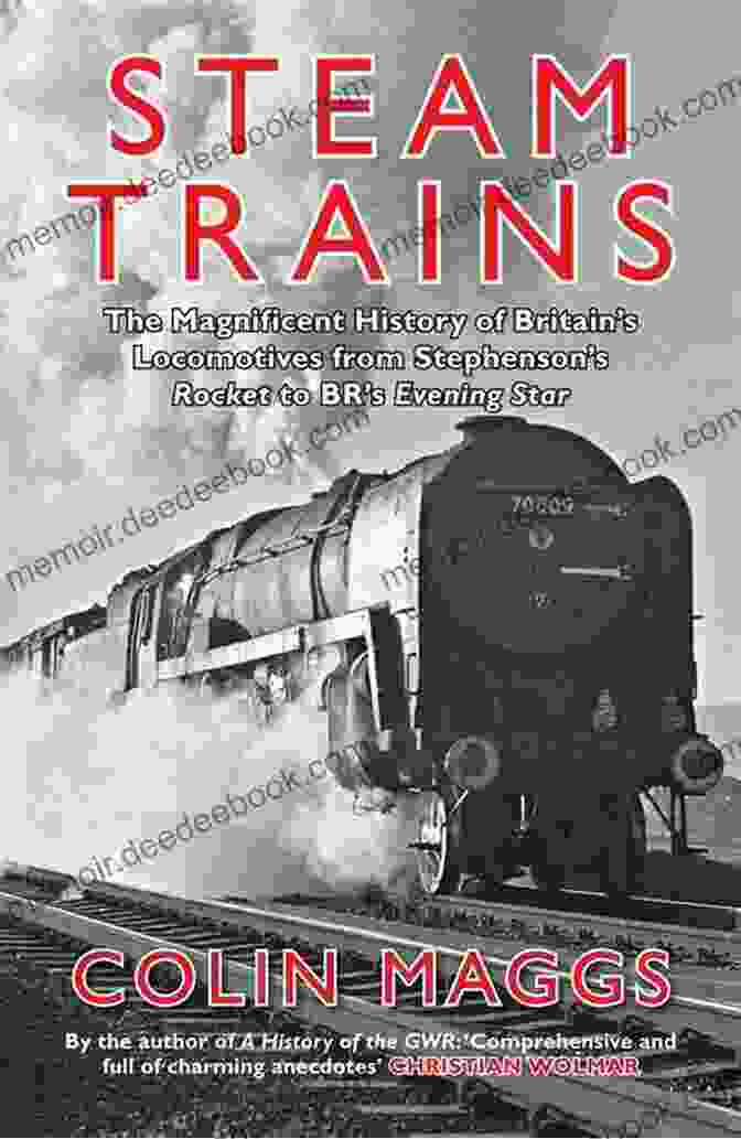 Class 40 Steam Trains: The Magnificent History Of Britain S Locomotives From Stephenson S Rocket To BR S Evening Star