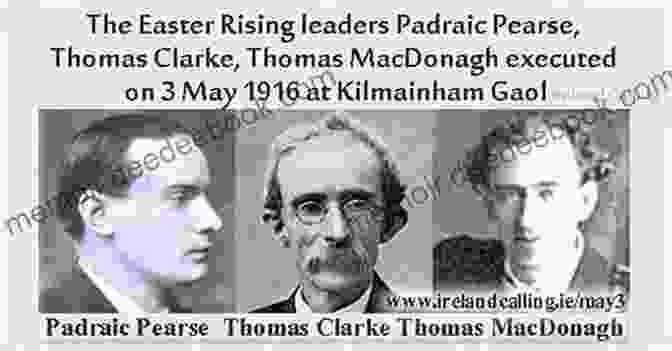 Leaders Of The 1916 Rising: Thomas Clarke, Patrick Pearse, Seán Mac Diarmada, And James Connolly. The Easter Rebellion: The Outstanding Narrative History Of The 1916 Rising In Ireland