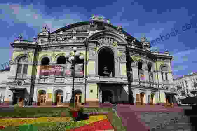 The Grand Facade Of The Taras Shevchenko National Opera And Ballet Theatre On Tchaikovsky Street The Long Song Of Tchaikovsky Street: A Russian Adventure