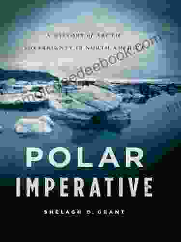 Polar Imperative: A History Of Arctic Sovereignty In North America