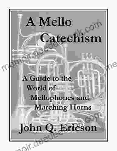 A Mello Catechism: A Guide To The World Of Mellophones And Marching Horns