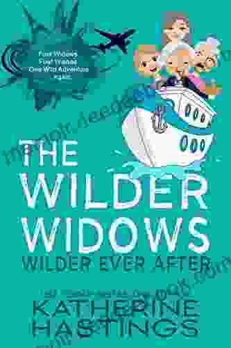 The Wilder Widows: Wilder Ever After: A Hilarious And Heartwarming Adventure