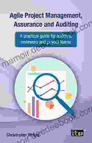 Agile Project Management Assurance and Auditing: A practical guide for auditors reviewers and project teams