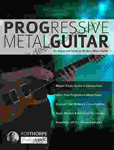 Progressive Metal Guitar: An Advanced Guide To Modern Metal Guitar Soloing (Learn How To Play Heavy Metal Guitar)