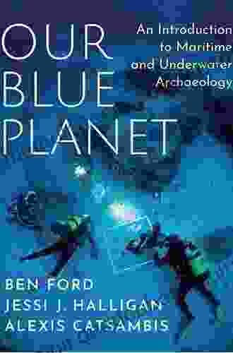 Our Blue Planet: An Introduction To Maritime And Underwater Archaeology