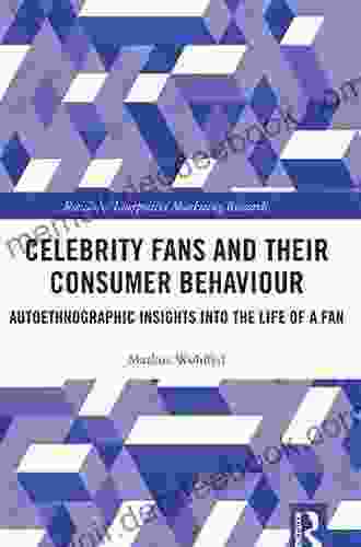 Celebrity Fans And Their Consumer Behaviour: Autoethnographic Insights Into The Life Of A Fan (Routledge Interpretive Marketing Research 25)