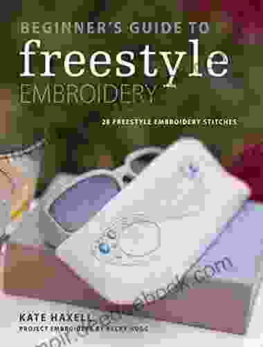 Beginner S Guide To Freestyle Embroidery: 28 Freestyle Embroidery Stitches