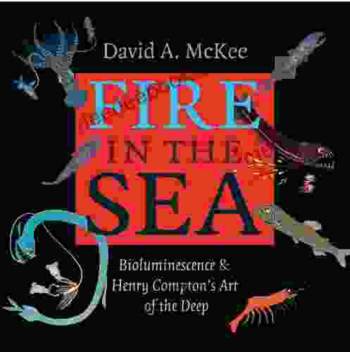 Fire In The Sea: Bioluminescence And Henry Compton S Art Of The Deep (Gulf Coast Sponsored By Texas A M University Corpus Christi 25)