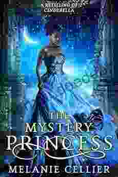 The Mystery Princess: A Retelling Of Cinderella (Return To The Four Kingdoms 2)