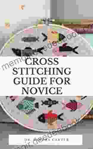 Cross Stitching Guide For Novice: Cross Stitch Follows A Tiled Pattern Making It Almost A Fore Bearer To The Digital Pixel