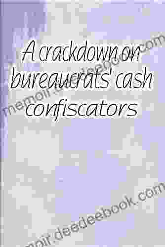 A Crackdown On Bureaucrats Cash Confiscators