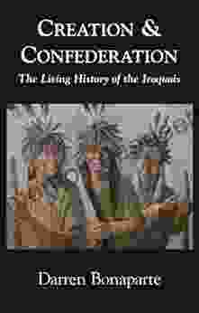 Creation Confederation: The Living History Of The Iroquois