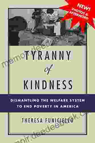 Tyranny Of Kindness: Dismantling The Welfare System To End Poverty In America