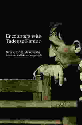 Encounters With Tadeusz Kantor Krzysztof Miklaszewski