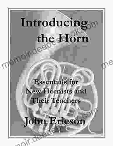 Introducing The Horn: Essentials For New Hornists And Their Teachers