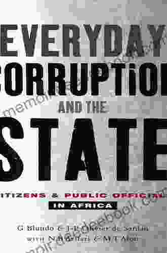 Everyday Corruption And The State: Citizens And Public Officials In Africa