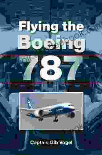 Flying The Boeing 787 Gib Vogel