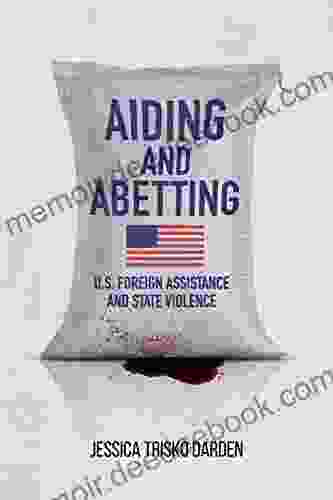 Aiding And Abetting: U S Foreign Assistance And State Violence