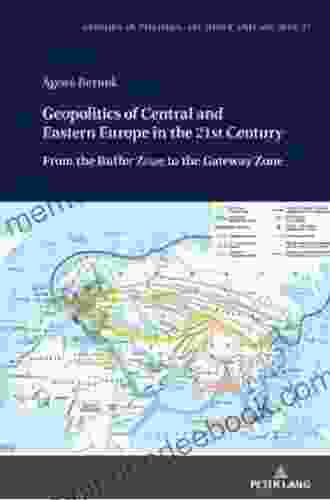 Geopolitics Of Central And Eastern Europe In The 21st Century: From The Buffer Zone To The Gateway Zone (Studies In Politics Security And Society 37)