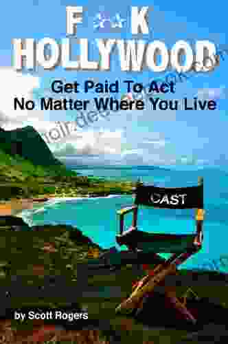 F**K Hollywood: Get Paid To Act No Matter Where You Live