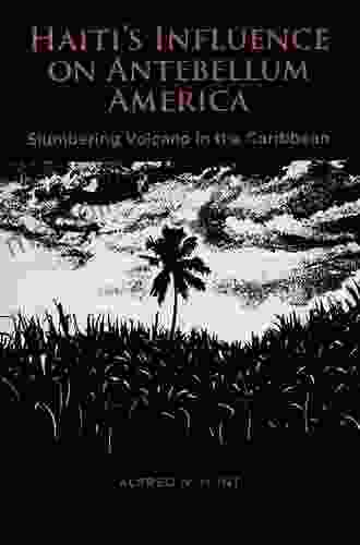 Haiti S Influence On Antebellum America: Slumbering Volcano In The Caribbean