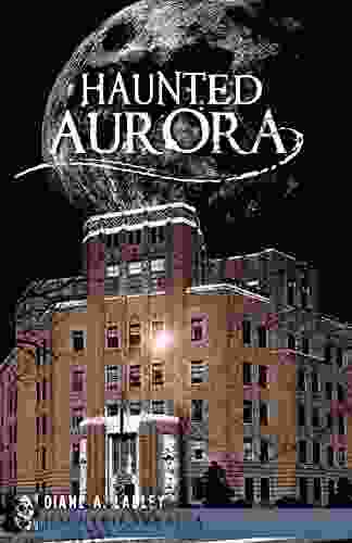 Haunted Aurora (Haunted America) Diane A Ladley