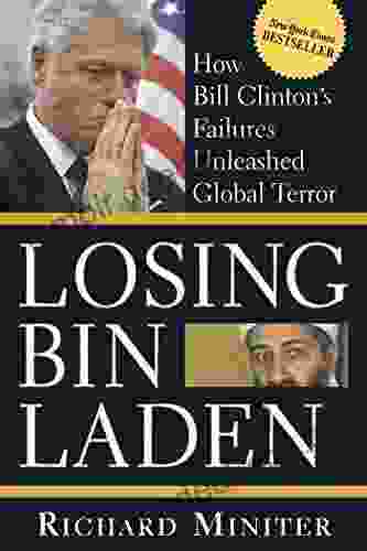 Losing Bin Laden: How Bill Clinton S Failures Unleashed Global Terror
