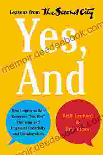 Yes And: How Improvisation Reverses No But Thinking And Improves Creativity And Collaboration Lessons From The Second City