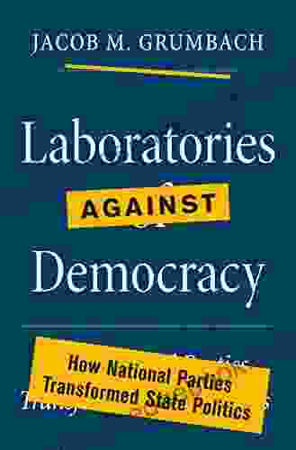 Laboratories Against Democracy: How National Parties Transformed State Politics (Princeton Studies In American Politics: Historical International And Comparative Perspectives 182)