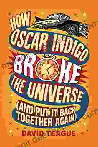 How Oscar Indigo Broke The Universe (And Put It Back Together Again)