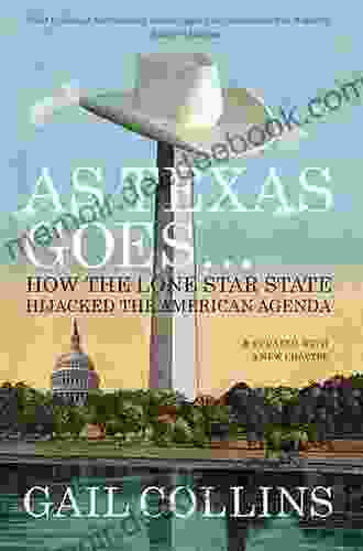 As Texas Goes : How The Lone Star State Hijacked The American Agenda