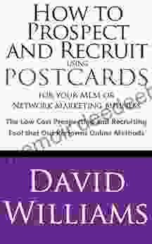 How To Prospect And Recruit Using Postcards For Your MLM Or Network Marketing Business The Low Cost Prospecting And Recruiting Tool That Out Performs Online Methods