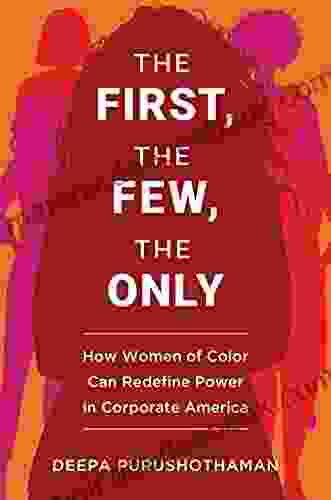 The First The Few The Only: How Women Of Color Can Redefine Power In Corporate America
