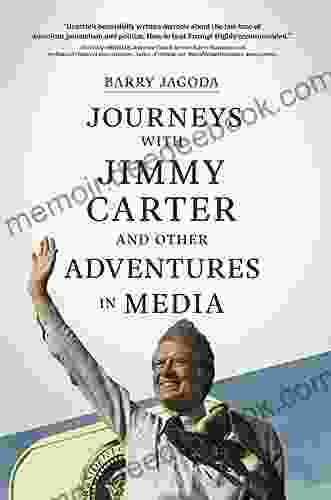 Journeys With Jimmy Carter And Other Adventures In Media