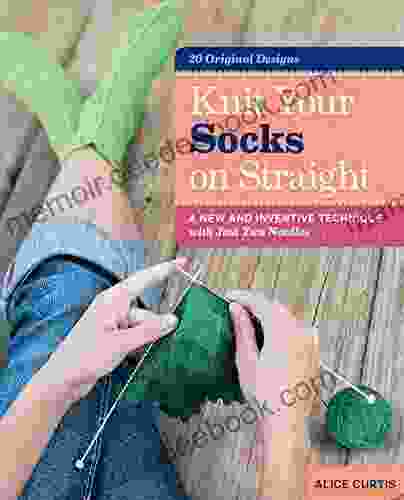 Knit Your Socks On Straight: A New And Inventive Technique With Just Two Needles