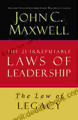 The Law Of Legacy: Lesson 21 From The 21 Irrefutable Laws Of Leadership