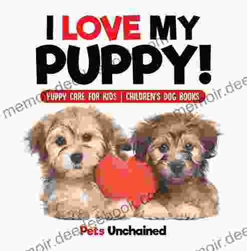 I Love My Puppy Puppy Care For Kids Children S Dog