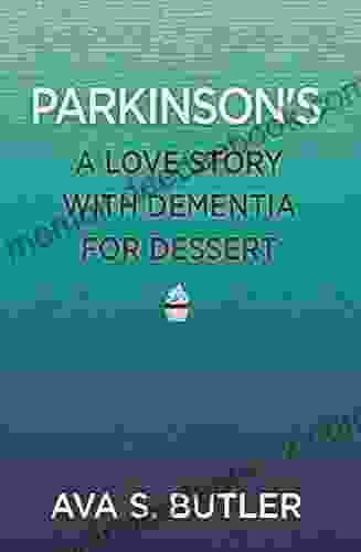 Parkinson S: A Love Story With Dementia For Dessert