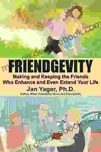 Friendgevity: Making and Keeping the Friends Who Enhance and Even Extend Your Life