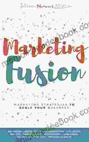 Marketing Fusion: Marketing Strategies To Scale Your Business (Business Fusion)