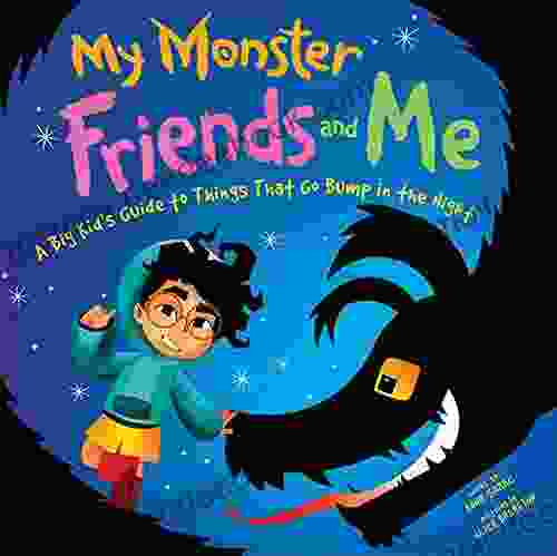 My Monster Friends And Me: A Big Kid S Guide To Things That Go Bump In The Night And Overcoming Your Fears (courage And Anxiety Bedtime Social Emotional Learning)