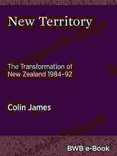 New Territory: The Transformation Of New Zealand 1984 92