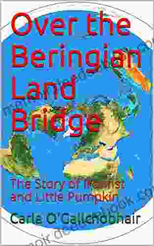 Over The Beringian Land Bridge: The Story Of Ironfist And Little Pumpkin