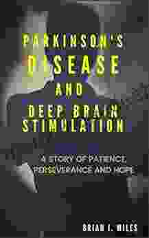 Parkinson S Disease And Deep Brain Stimulation: A Story Of Patience Perseverance And Hope