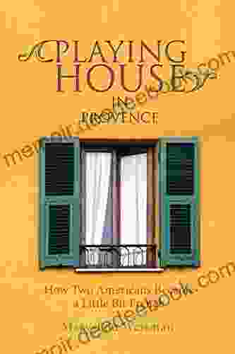 Playing House In Provence: How Two Americans Became A Little Bit French