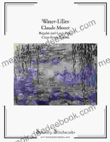 Water Lilies Cross Stitch Pattern Claude Monet: Regular And Large Print Cross Stitch Pattern