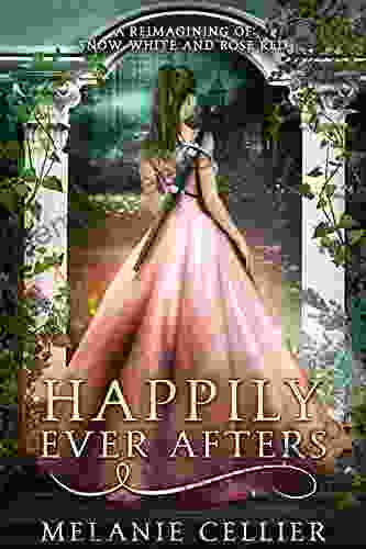 Happily Ever Afters: A Reimagining Of Snow White And Rose Red (The Four Kingdoms)