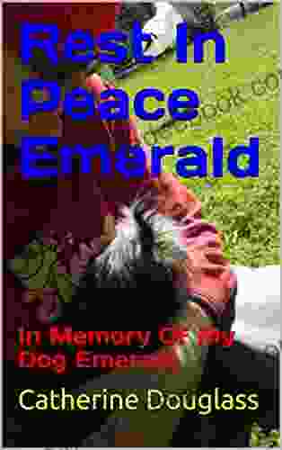 Rest In Peace Emerald: In Memory Of My Dog Emerald