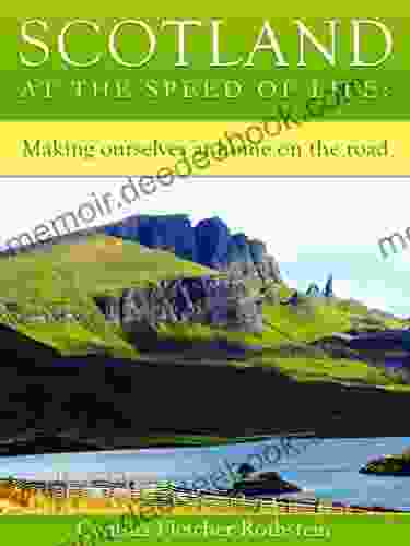 Scotland At The Speed Of Life: Making Ourselves At Home On The Road (Travel At The Speed Of Life 1)